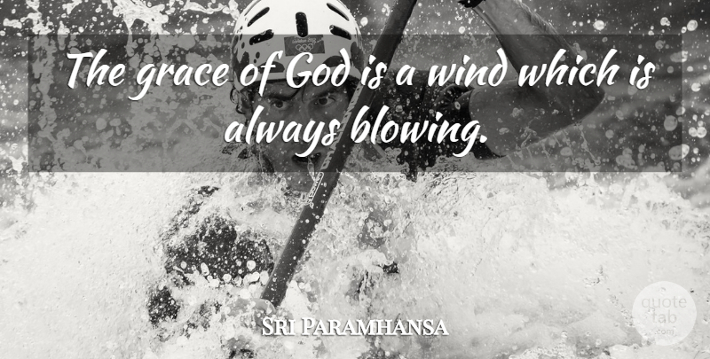 Ramakrishna Quote About Wind, Grace, Grace Of God: The Grace Of God Is...