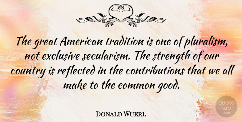 Donald Wuerl Quote About Common, Country, Exclusive, Good, Great: The Great American Tradition Is...