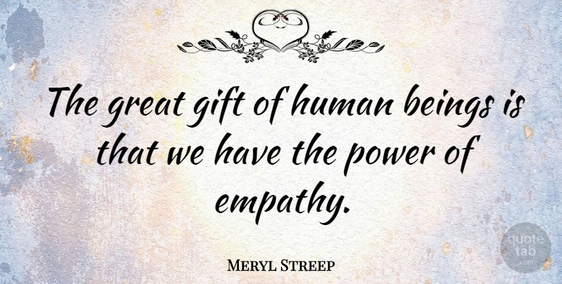 Meryl Streep Quote About Inspirational, Compassion, Fundraising: The Great Gift Of Human...
