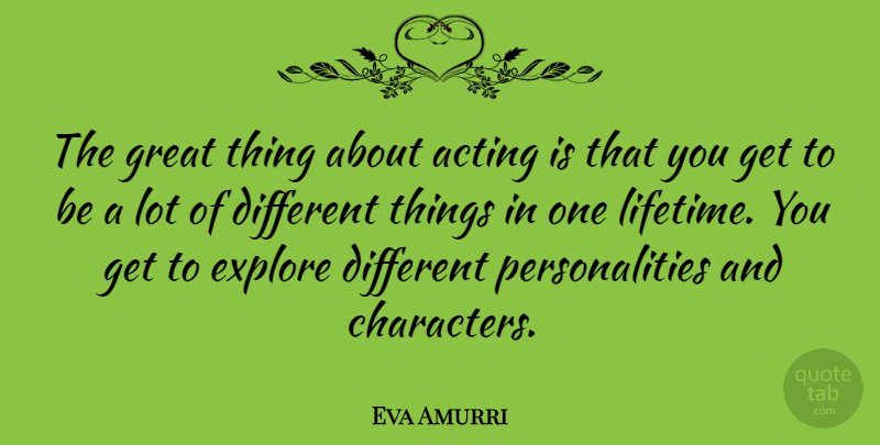 Eva Amurri Quote About Character, Personality, Acting: The Great Thing About Acting...