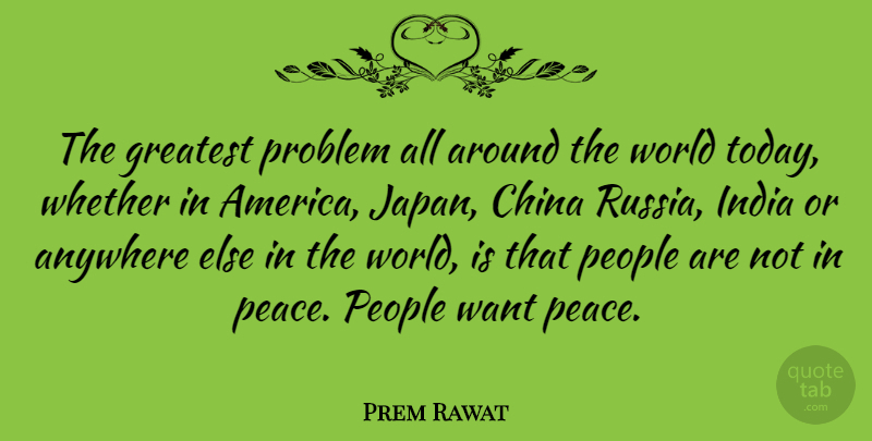 Prem Rawat Quote About Russia, Japan, America: The Greatest Problem All Around...