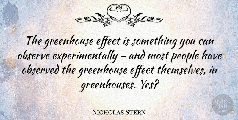 Nicholas Stern Quote About People, Greenhouses, Effects: The Greenhouse Effect Is Something...