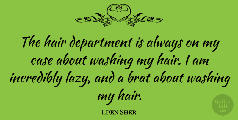 Eden Sher Quote About Hair, Lazy, Cases: The Hair Department Is Always...