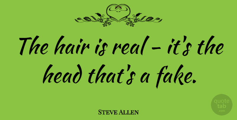 Steve Allen Quote About American Entertainer: The Hair Is Real Its...