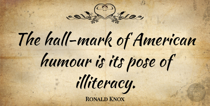 Ronald Knox Quote About Mark, Humour, Halls: The Hall Mark Of American...