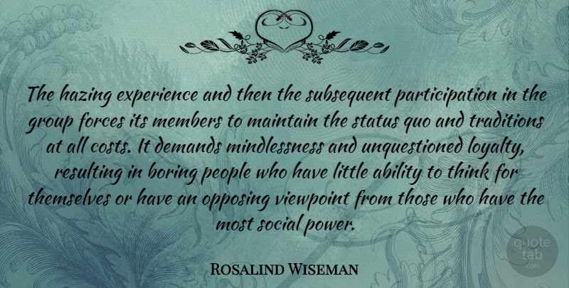 Rosalind Wiseman Quote About Ability, Boring, Demands, Experience, Forces: The Hazing Experience And Then...
