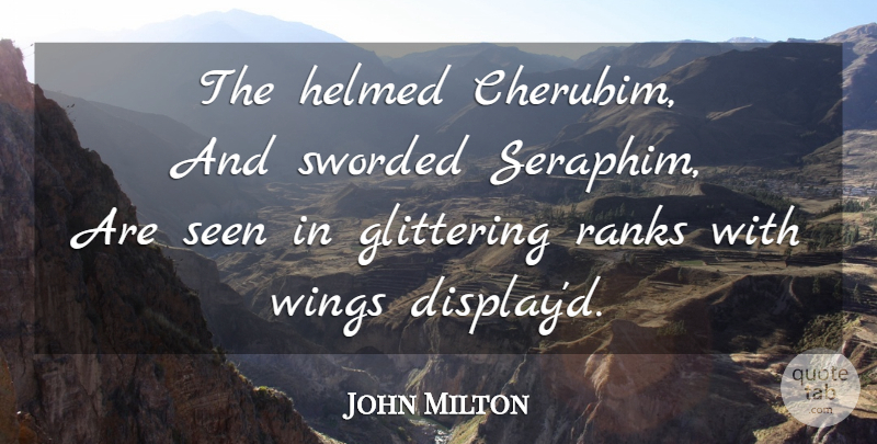 John Milton Quote About Wings, Display: The Helmed Cherubim And Sworded...