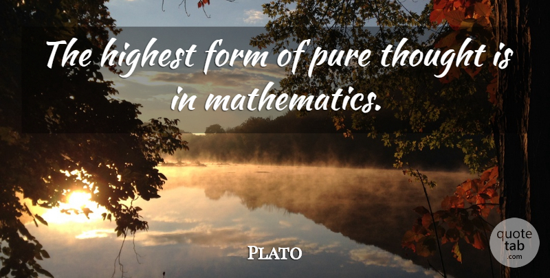 Plato Quote About Math, Form, Pure: The Highest Form Of Pure...
