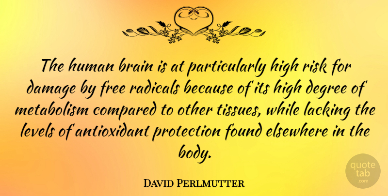 David Perlmutter Quote About Compared, Damage, Degree, Elsewhere, Found: The Human Brain Is At...