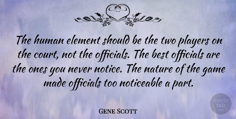 Gene Scott Quote About Best, Element, Human, Nature, Noticeable: The Human Element Should Be...