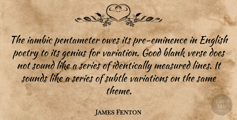 James Fenton Quote About Blank, English, Good, Measured, Owes: The Iambic Pentameter Owes Its...