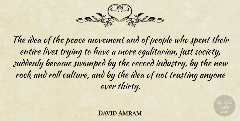 David Amram Quote About Rocks, Rock And Roll, Egalitarianism: The Idea Of The Peace...