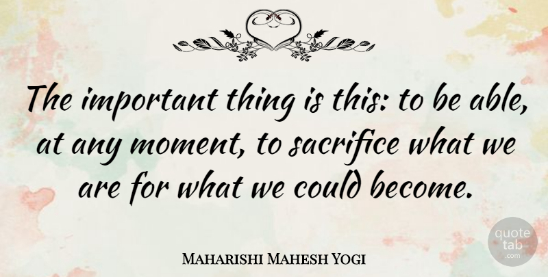 Maharishi Mahesh Yogi Quote About Inspirational, Positive, Inspiring: The Important Thing Is This...