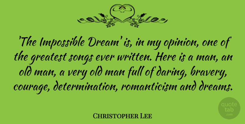 Christopher Lee Quote About Courage, Dreams, Full, Greatest, Impossible: The Impossible Dream Is In...