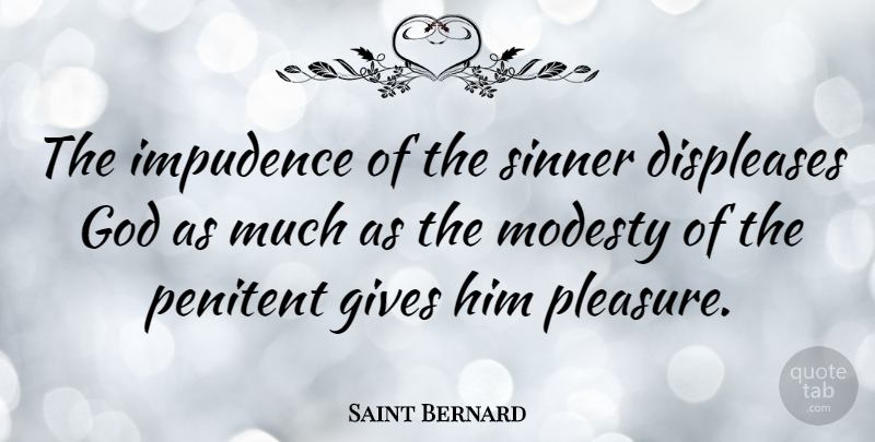 Saint Bernard Quote About Gives, God, Impudence, Sinner: The Impudence Of The Sinner...