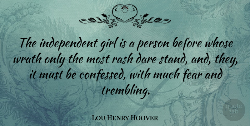 Lou Henry Hoover Quote About Girl, Independent, Wrath: The Independent Girl Is A...