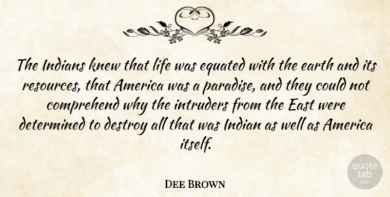 Dee Brown Quote About America, Earth, Paradise: The Indians Knew That Life...