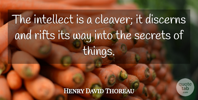Henry David Thoreau Quote About Knowledge, Secret, Way: The Intellect Is A Cleaver...