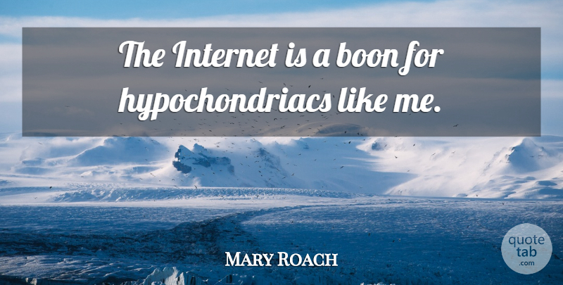 Mary Roach Quote About undefined: The Internet Is A Boon...