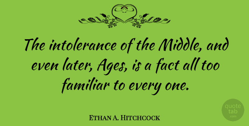 Ethan A. Hitchcock Quote About American Soldier, Familiar: The Intolerance Of The Middle...