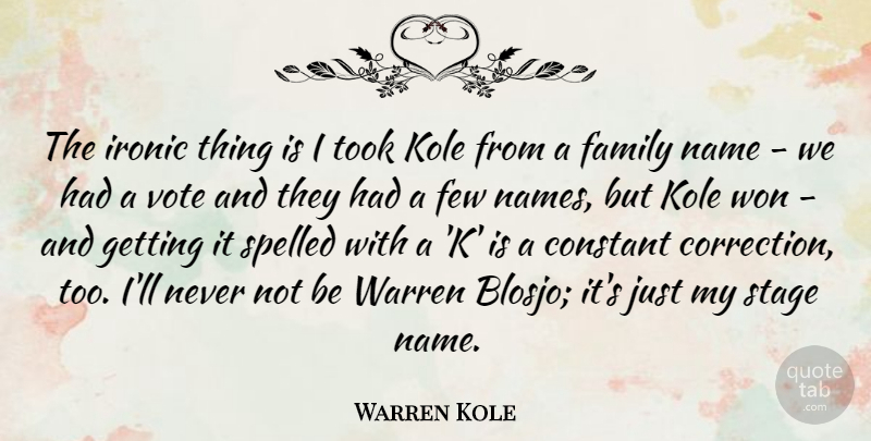 Warren Kole Quote About Constant, Family, Few, Ironic, Name: The Ironic Thing Is I...