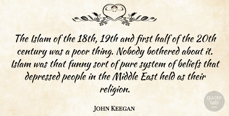 John Keegan Quote About People, Islam, Middle East: The Islam Of The 18th...