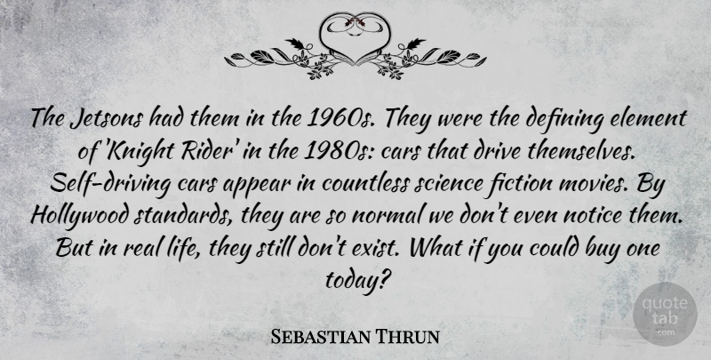 Sebastian Thrun Quote About Real, Knights, Self: The Jetsons Had Them In...
