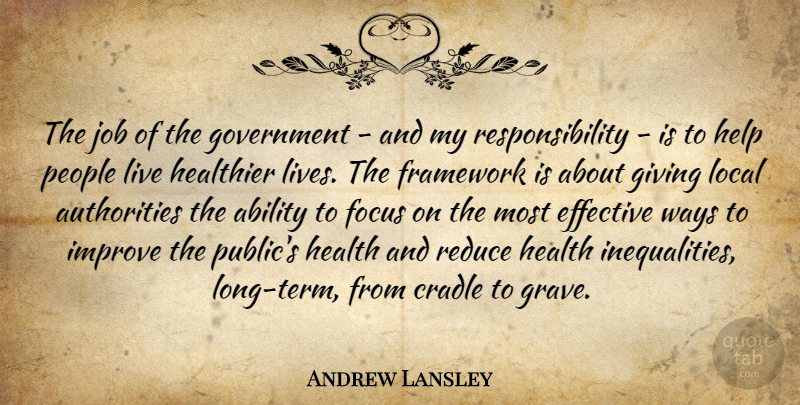 Andrew Lansley Quote About Ability, Cradle, Effective, Framework, Giving: The Job Of The Government...