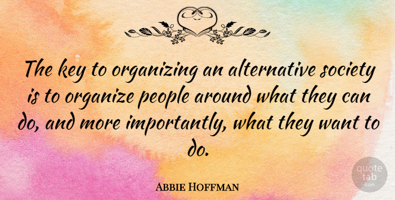 Abbie Hoffman Quote About Anger, Keys, People: The Key To Organizing An...