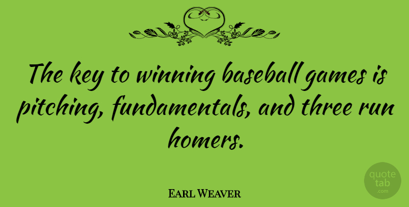 Earl Weaver Quote About Sports, Baseball, Running: The Key To Winning Baseball...