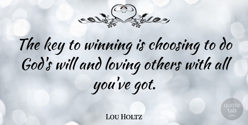 Lou Holtz Quote About Winning, Keys, Loving Others: The Key To Winning Is...