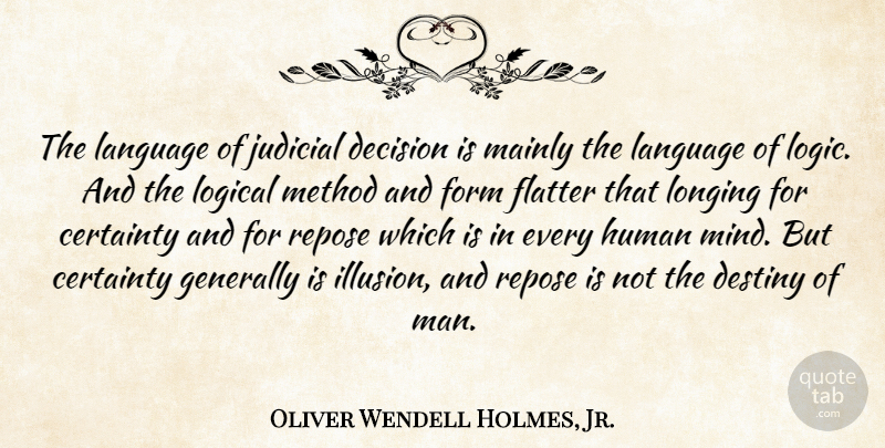 Oliver Wendell Holmes, Jr. Quote About Destiny, Men, Decision: The Language Of Judicial Decision...
