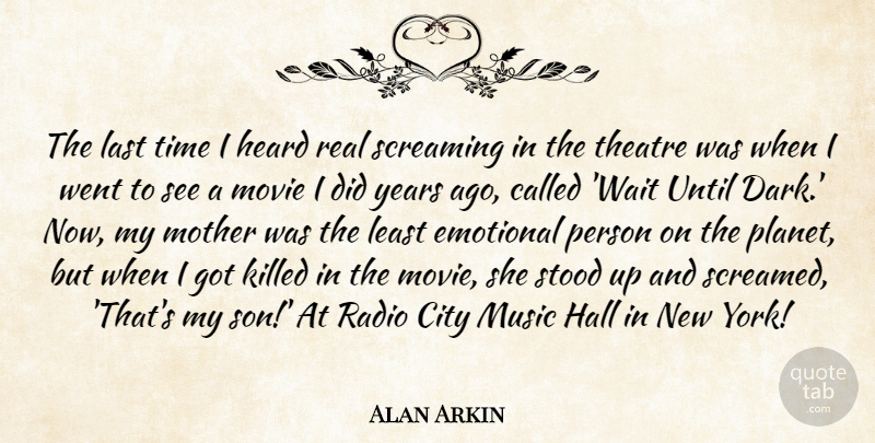Alan Arkin Quote About City, Emotional, Hall, Heard, Last: The Last Time I Heard...