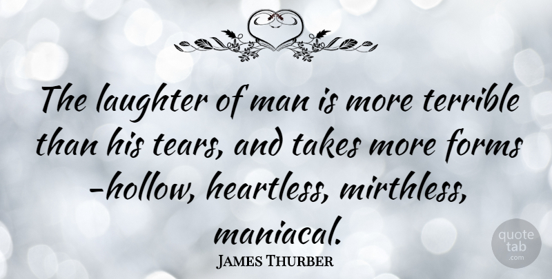 James Thurber Quote About Laughter, Men, Heartless: The Laughter Of Man Is...