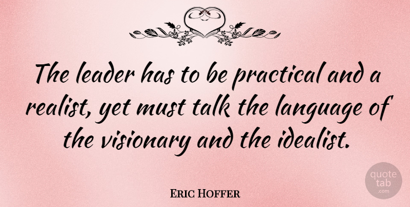 Eric Hoffer Quote About Leadership, Coaching, Vision: The Leader Has To Be...