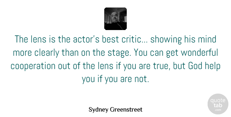 Sydney Greenstreet Quote About Best, Clearly, Cooperation, God, Lens: The Lens Is The Actors...