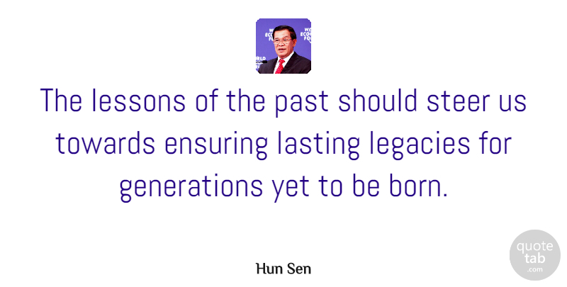 Hun Sen Quote About Past, Lessons, Legacy: The Lessons Of The Past...