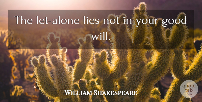 William Shakespeare Quote About Lying, Good Will: The Let Alone Lies Not...