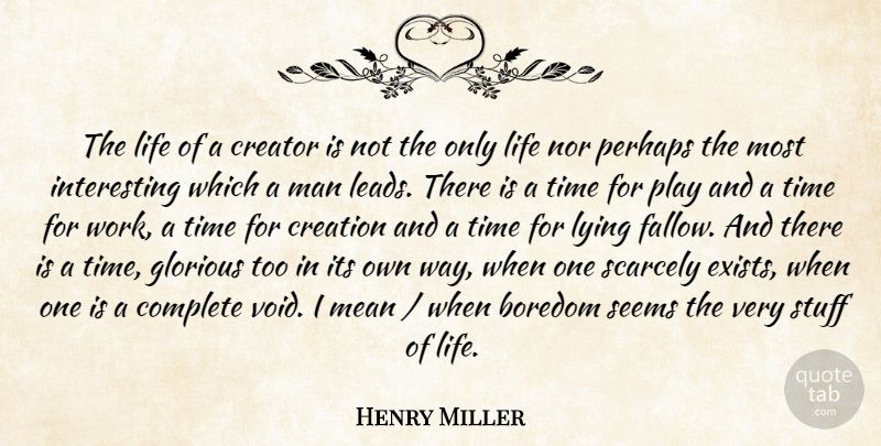 Henry Miller Quote About Lying, Mean, Men: The Life Of A Creator...