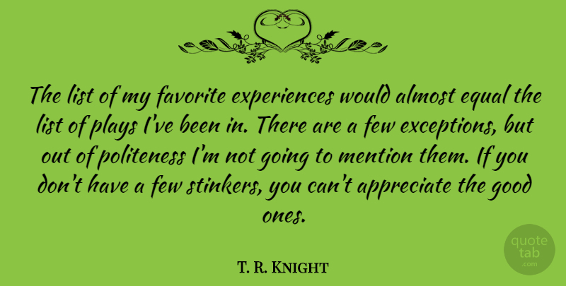 T. R. Knight Quote About Almost, Favorite, Few, Good, List: The List Of My Favorite...