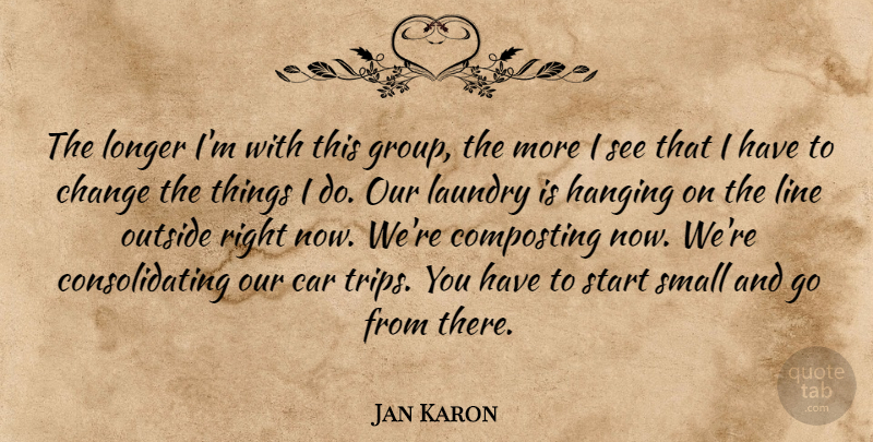 Jan Karon Quote About Car, Change, Hanging, Laundry, Line: The Longer Im With This...