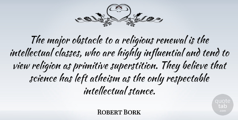 Robert Bork Quote About Religious, Believe, Views: The Major Obstacle To A...