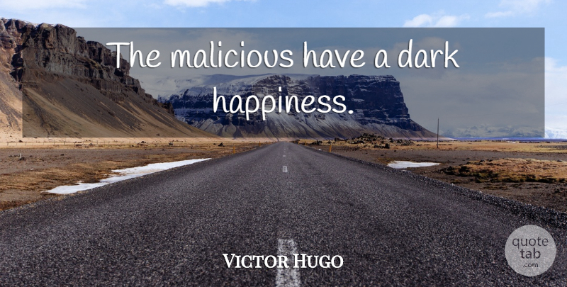 Victor Hugo Quote About Bullying, Dark, Malicious: The Malicious Have A Dark...