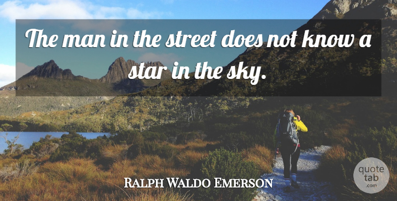 Ralph Waldo Emerson Quote About Stars, Men, Sky: The Man In The Street...