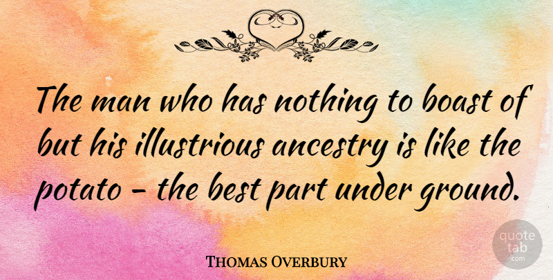 Thomas Overbury Quote About Ancestry, Best, Man, Potato: The Man Who Has Nothing...