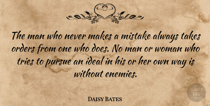 Daisy Bates Quote About American Activist, Ideal, Orders, Pursue, Takes: The Man Who Never Makes...