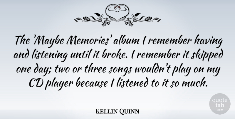 Kellin Quinn Quote About Album, Cd, Listened, Player, Remember: The Maybe Memories Album I...