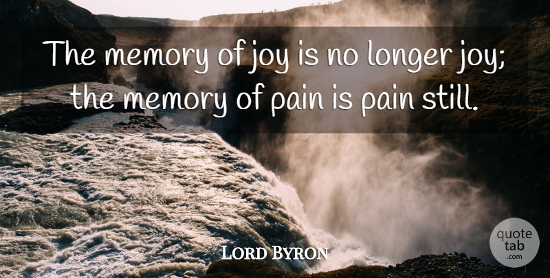 Lord Byron Quote About Joy, Longer, Memory, Pain: The Memory Of Joy Is...