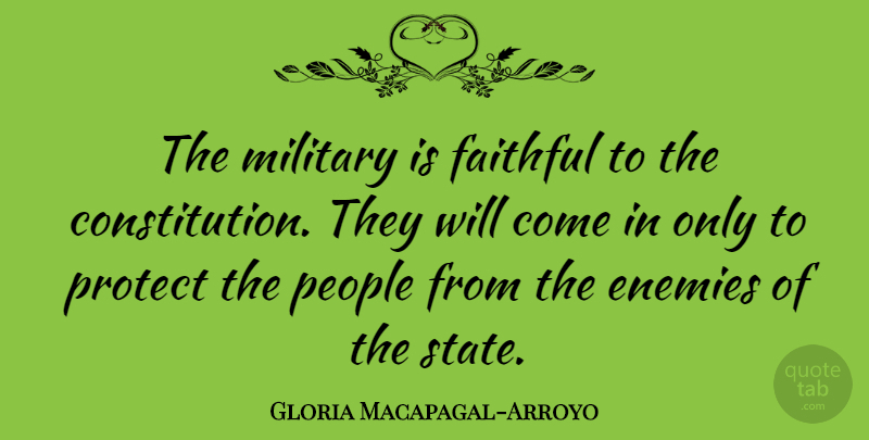Gloria Macapagal-Arroyo Quote About Military, People, Faithful: The Military Is Faithful To...