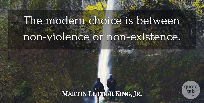 Martin Luther King, Jr. Quote About Choices, Violence, Modern: The Modern Choice Is Between...